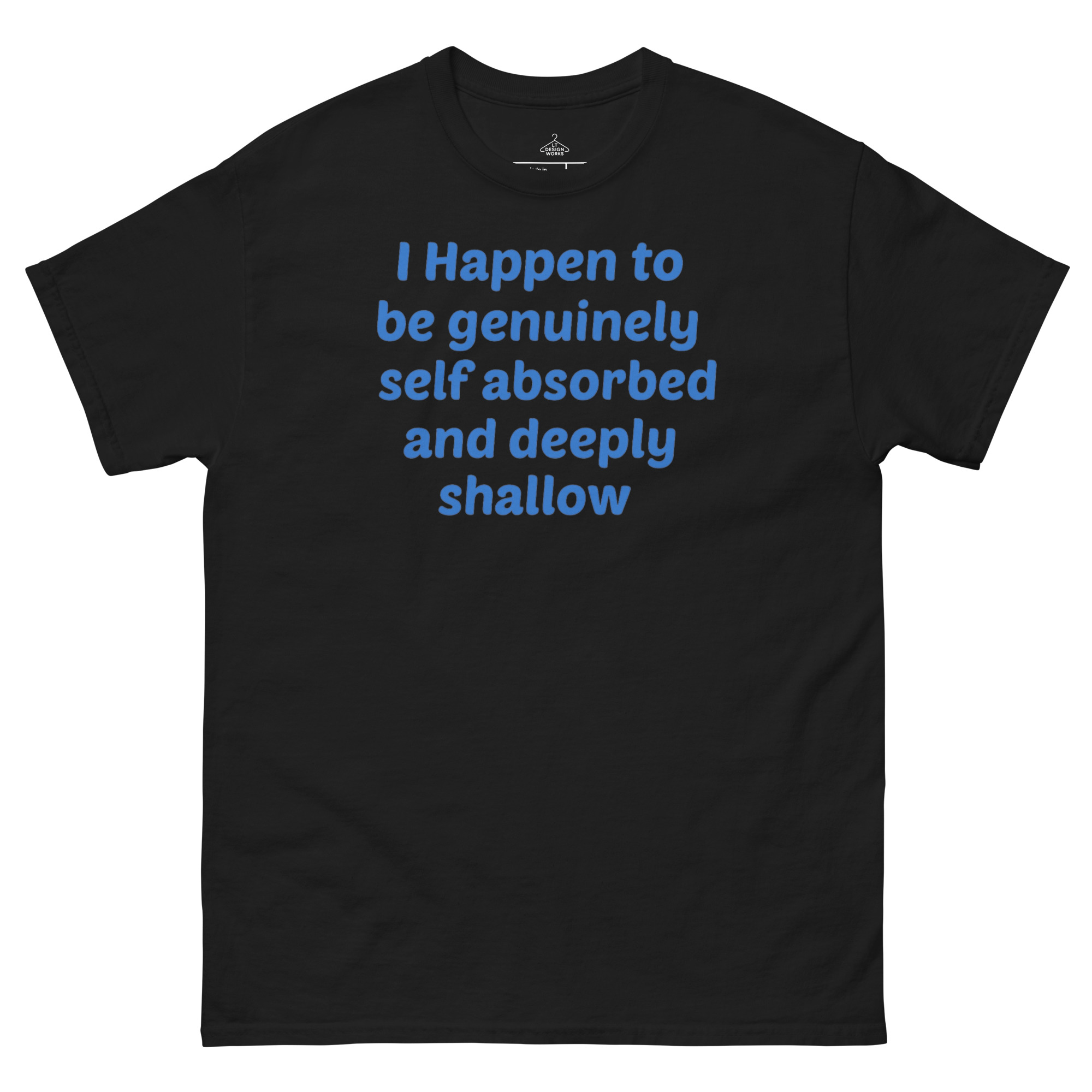 I Happen To Be Genuinely Self-Absorbed And Deeply Shallow T-Shirt - Image 5