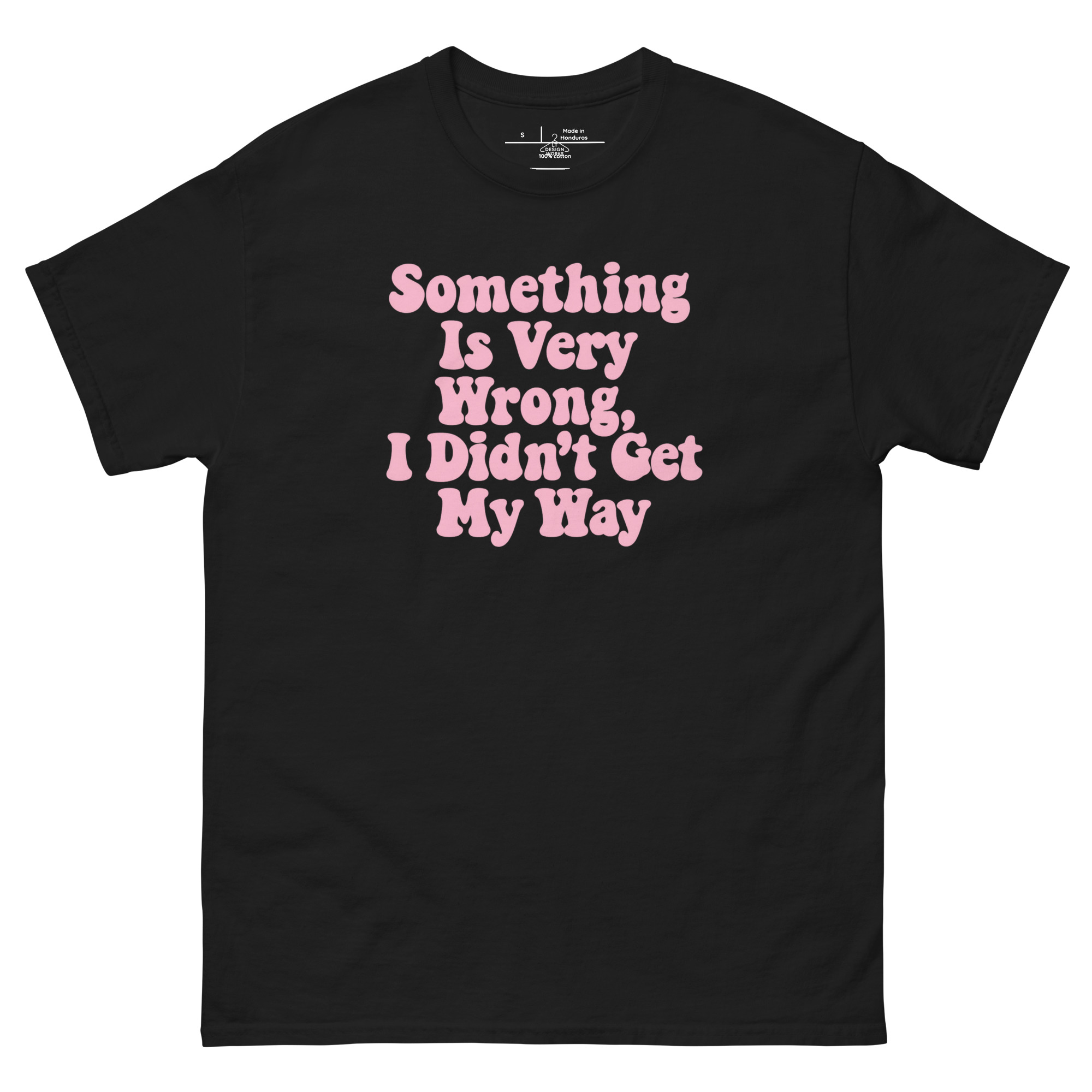 Something Is Very Wrong, I Didn’t Get My Way T-Shirt