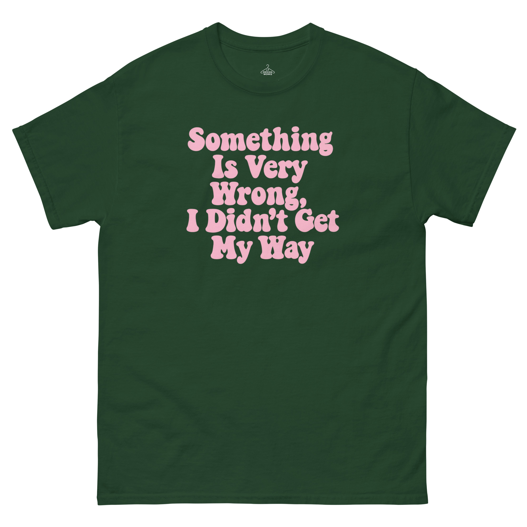 Something Is Very Wrong, I Didn’t Get My Way T-Shirt - Image 3
