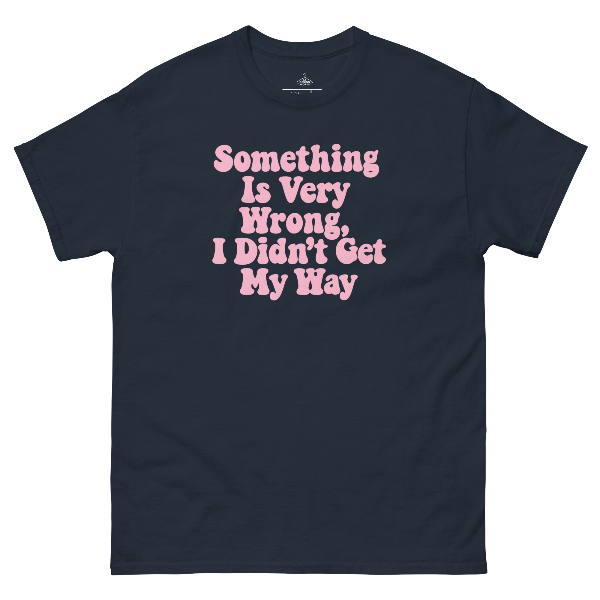 Something Is Very Wrong, I Didn’t Get My Way T-Shirt - Image 2