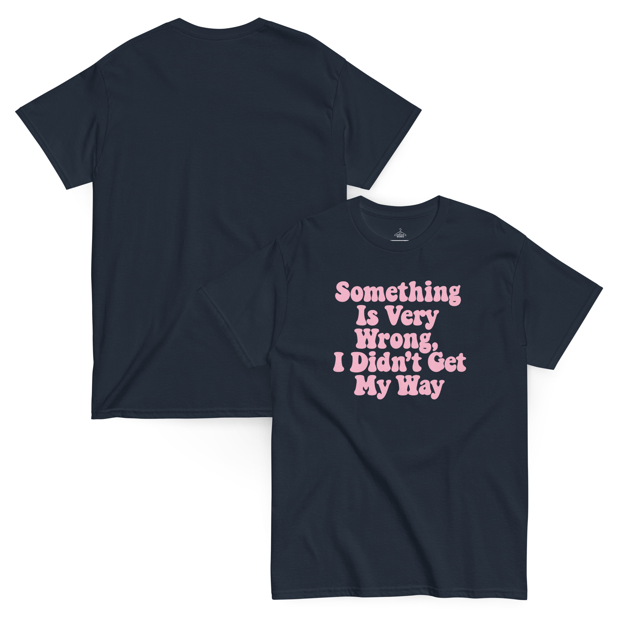 Something Is Very Wrong, I Didn’t Get My Way T-Shirt - Image 7