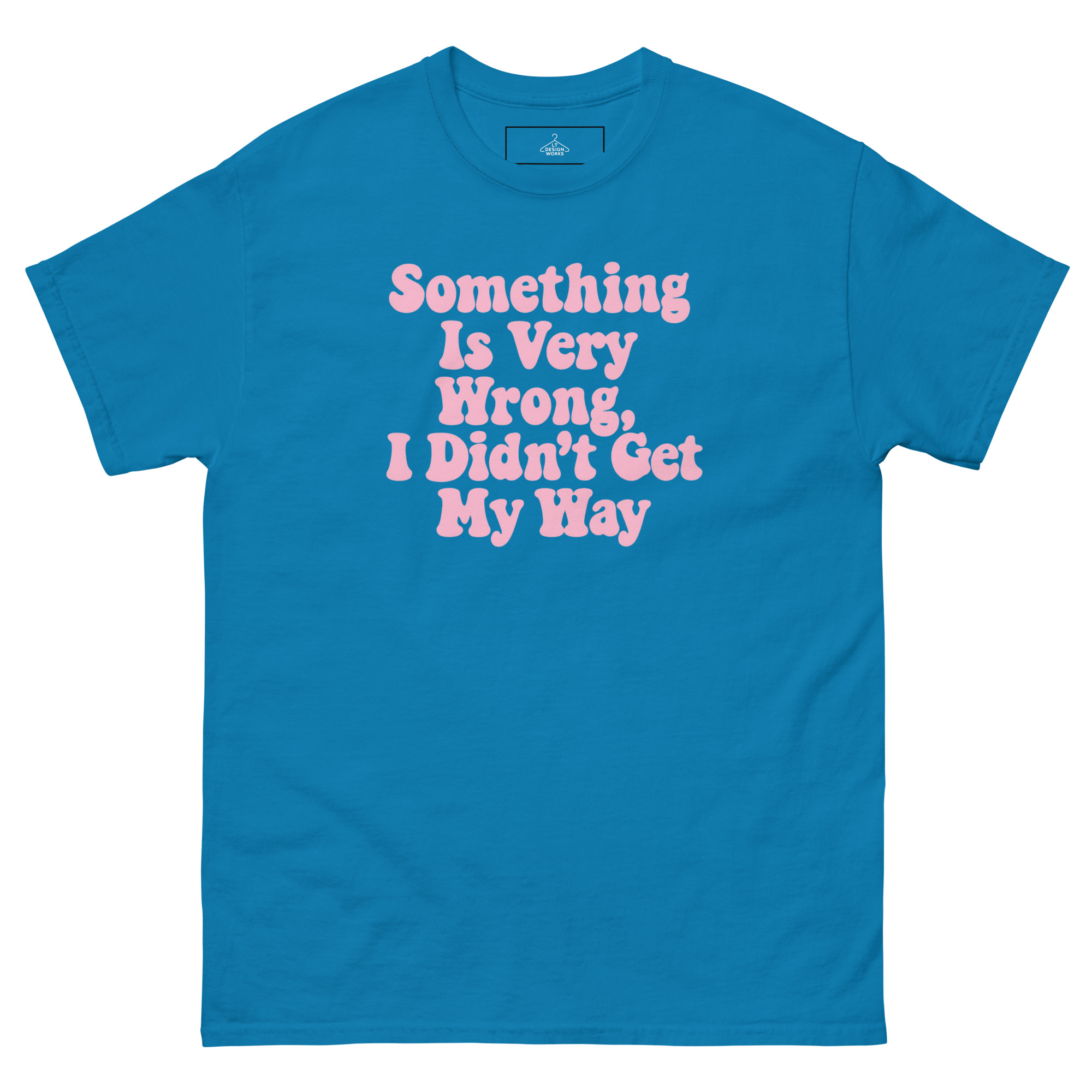Something Is Very Wrong, I Didn’t Get My Way T-Shirt - Image 5