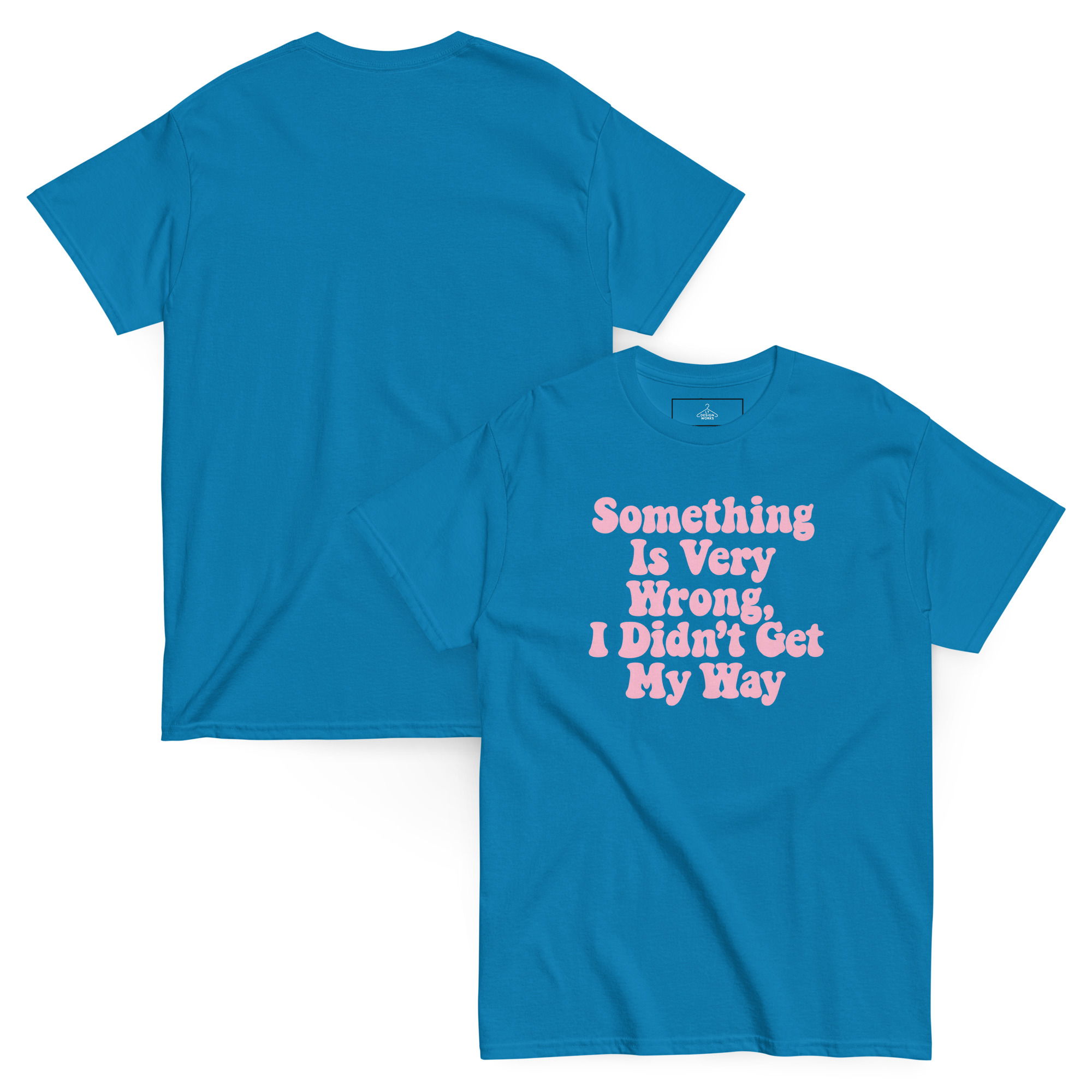 Something Is Very Wrong, I Didn’t Get My Way T-Shirt - Image 10