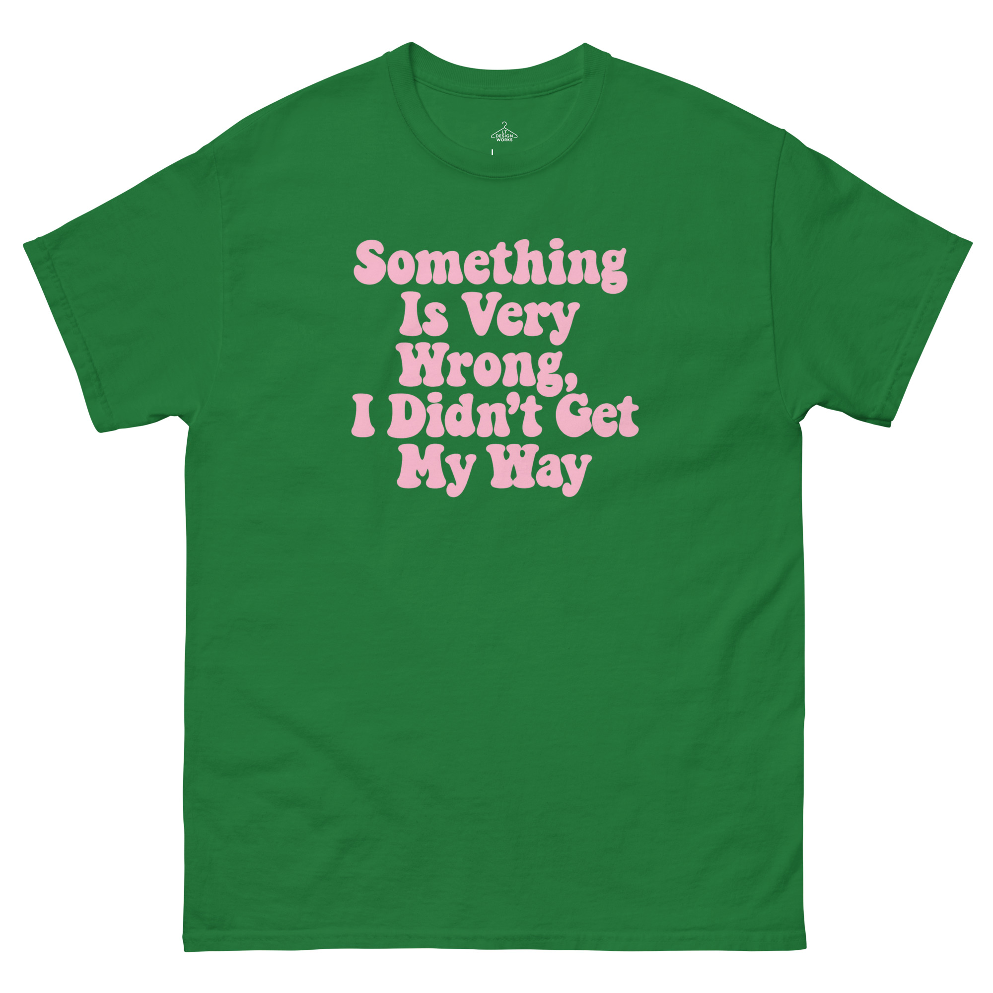 Something Is Very Wrong, I Didn’t Get My Way T-Shirt - Image 4