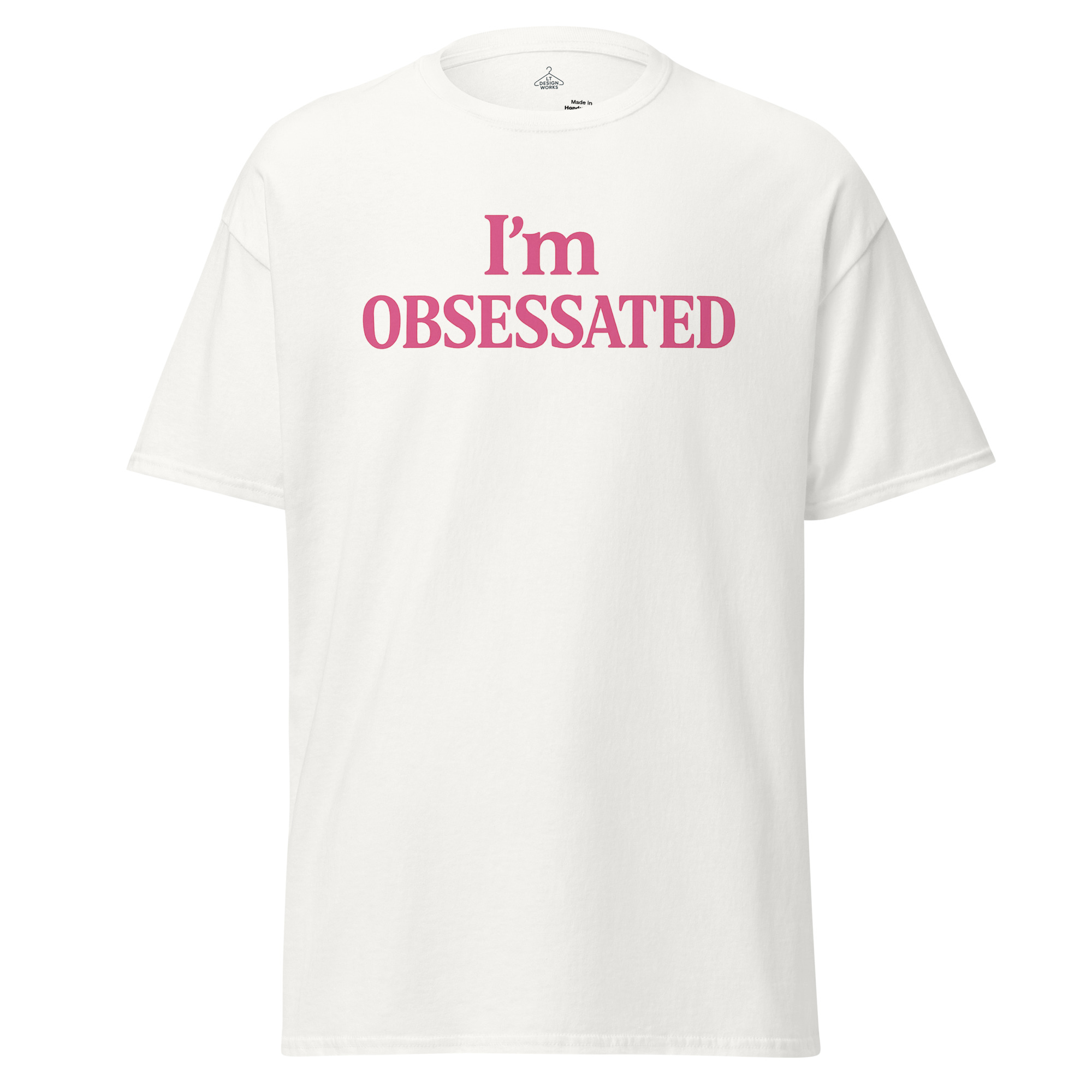 I’m Obsessated T-Shirt. - Image 8
